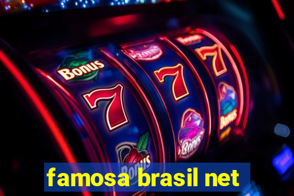 famosa brasil net